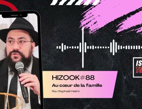 HIZOOK#88 – Au cœur de la famille (BEHAALOTKHA 36)