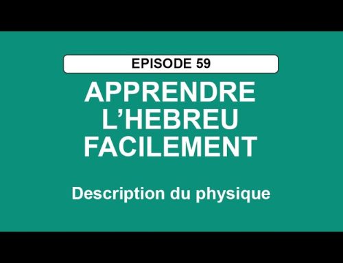 APPRENDRE L’HÉBREU FACILEMENT – Episode 59 – Description du physique