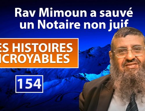DES HISTOIRES INCROYABLES 154 – Rav Mimoun a sauvé un Notaire non juif – Rav Itshak Attali