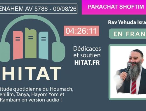 PARACHAT SHOFTIM (48) – HITAT DU JOUR 26 MENAHEM AV 5786 – 09 Aout 2026
